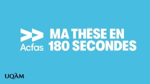 Ma thèse en 180 secondes – Finale UQAM 2023